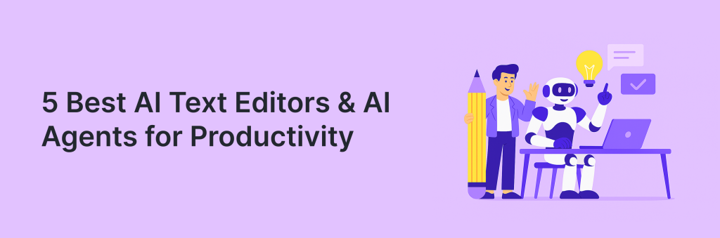 5 Best AI Text Editors & AI Agents for Productivity in 2025. Article by Launch Assist.
