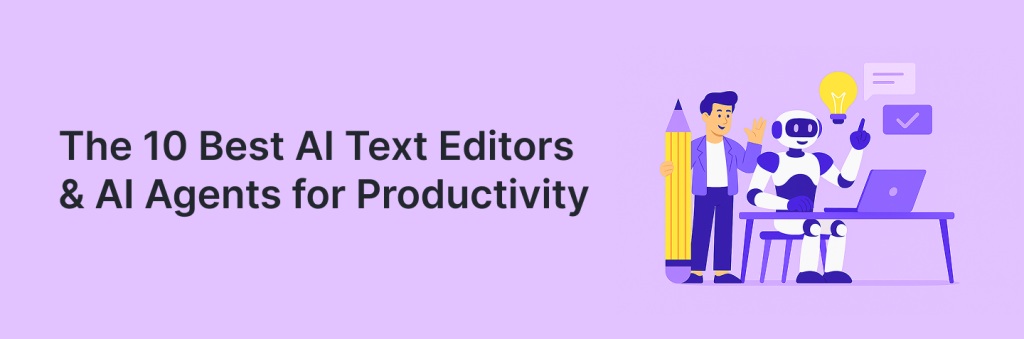 The 10 Best AI Text Editors & AI Agents for Productivity in 2025. Article by Launch Assist.