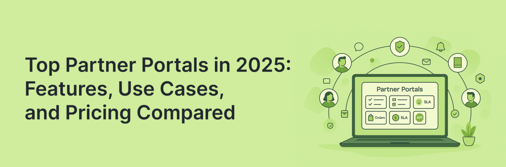 Top Partner Portals in 2025: Features, Use Cases, and Pricing Compared. Article by Launch Assist.