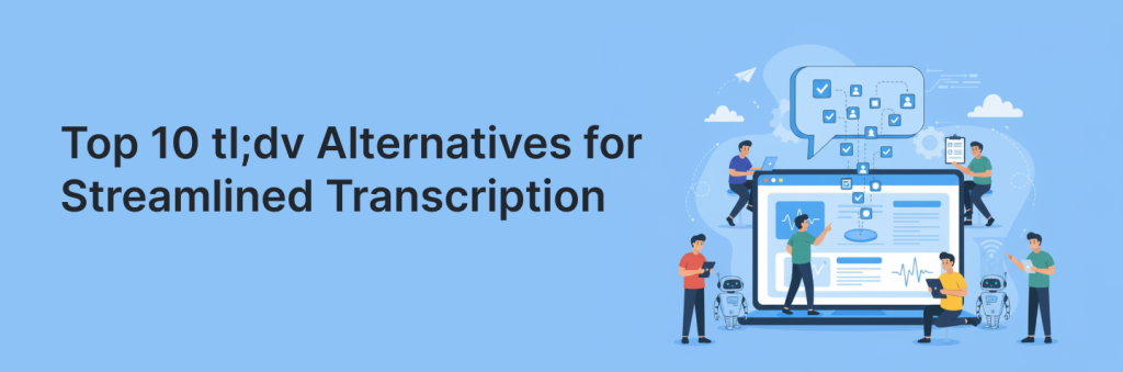 Explore top tl;dv alternatives ranked for speed, accuracy, and sharing. See which tools cut manual cleanup and speed handoffs. Article by LA