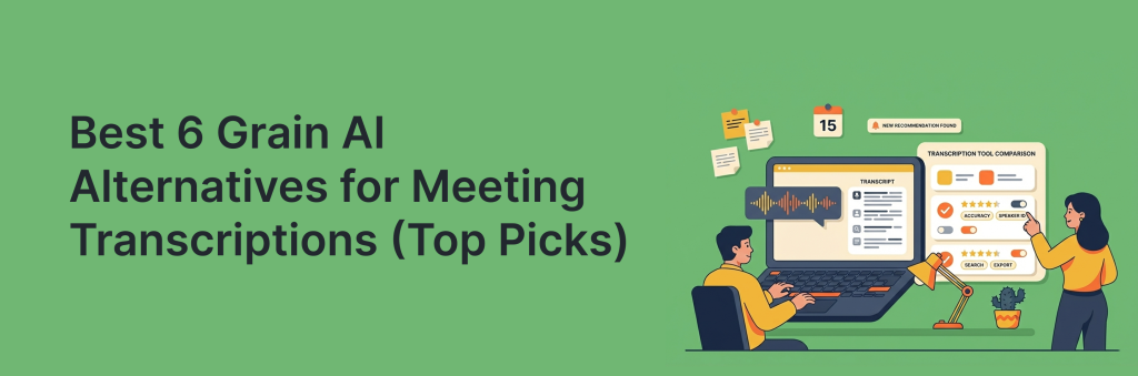 Best 6 Grain AI Alternatives for Meeting Transcriptions (Top Picks). Article by Launch Assist.