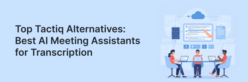 Top Tactiq Alternatives: Best AI Meeting Assistants for Transcription, Summaries, and Action Items. Article by Launch Assist.